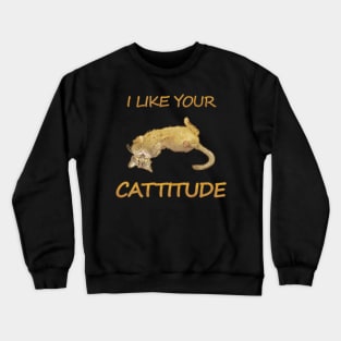 I like your cattitude Crewneck Sweatshirt